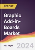 Graphic Add-in-Boards Market Report: Trends, Forecast and Competitive Analysis to 2031- Product Image