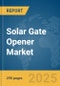 Solar Gate Opener Market Opportunities and Strategies to 2033 - Product Image