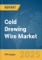 Cold Drawing Wire Market Opportunities and Strategies to 2033 - Product Thumbnail Image