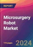 Microsurgery Robot Market Size, Market Share, Application Analysis, Regional Outlook, Growth Trends, Key Players, Competitive Strategies and Forecasts, 2024 To 2032- Product Image