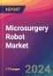 Microsurgery Robot Market Size, Market Share, Application Analysis, Regional Outlook, Growth Trends, Key Players, Competitive Strategies and Forecasts, 2024 To 2032 - Product Thumbnail Image