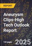 2025 Global Forecast for Aneurysm Clips (2026-2031 Outlook)-High Tech Outlook Report- Product Image