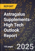 2025 Global Forecast for Astragalus Supplements (2026-2031 Outlook)-High Tech Outlook Report- Product Image