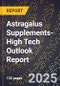 2025 Global Forecast for Astragalus Supplements (2026-2031 Outlook)-High Tech Outlook Report - Product Image