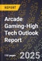 2025 Global Forecast for Arcade Gaming (2026-2031 Outlook)-High Tech Outlook Report - Product Image