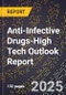 2025 Global Forecast for Anti-Infective Drugs (2026-2031 Outlook)-High Tech Outlook Report - Product Image