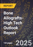 2025 Global Forecast for Bone Allografts (2026-2031 Outlook)-High Tech Outlook Report- Product Image