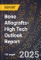 2025 Global Forecast for Bone Allografts (2026-2031 Outlook)-High Tech Outlook Report - Product Image