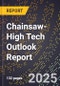 2025 Global Forecast for Chainsaw (2026-2031 Outlook)-High Tech Outlook Report - Product Image