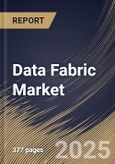 Data Fabric Market Size, Share & Trends Analysis Report By Component, By Type, By Application, By Organization Size, By Vertical, By Regional Outlook and Forecast, 2024 - 2031- Product Image