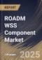 ROADM WSS Component Market Size, Share & Trends Analysis Report By Node (Multi-node and Two-node), By End Use, By Type, By Application, By Regional Outlook and Forecast, 2024 - 2031 - Product Image