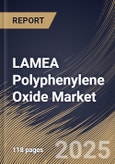 LAMEA Polyphenylene Oxide Market Size, Share & Trends Analysis Report By Application (Electronic Components, Automotive (Structural Parts), Medical Instruments, Domestic Appliances, Fluid Handling), By Country and Growth Forecast, 2024 - 2031- Product Image