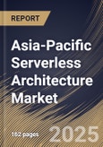 Asia-Pacific Serverless Architecture Market Size, Share & Trends Analysis Report By Organization Size, By Deployment, By Services, By Vertical, By Country and Growth Forecast, 2024 - 2031- Product Image