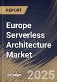 Europe Serverless Architecture Market Size, Share & Trends Analysis Report By Organization Size, By Deployment, By Services, By Vertical, By Country and Growth Forecast, 2024 - 2031- Product Image