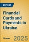 Financial Cards and Payments in Ukraine - Product Image