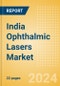 India Ophthalmic Lasers Market Outlook to 2033 - Product Image