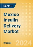 Mexico Insulin Delivery Market Outlook to 2033- Product Image