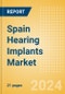 Spain Hearing Implants Market Outlook to 2033 - Product Image