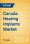 Canada Hearing Implants Market Outlook to 2033 - Product Image