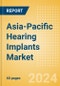 Asia-Pacific Hearing Implants Market Outlook to 2033 - Product Image