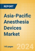 Asia-Pacific Anesthesia Devices Market Outlook to 2033- Product Image