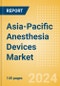 Asia-Pacific Anesthesia Devices Market Outlook to 2033 - Product Image