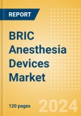 BRIC Anesthesia Devices Market Outlook to 2033- Product Image