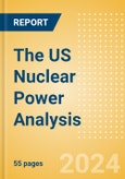 The US Nuclear Power Analysis: Market Outlook to 2035, Update 2024- Product Image