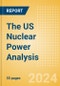 The US Nuclear Power Analysis: Market Outlook to 2035, Update 2024 - Product Thumbnail Image