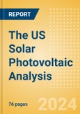 The US Solar Photovoltaic (PV) Analysis: Market Outlook to 2035, Update 2024- Product Image