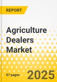 Agriculture Dealers Market - A Global and Regional Analysis: Focus on Equipment, Precision Agriculture Technology, and Input Dealers- Product Image