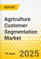 Agriculture Customer Segmentation Market - A Global and Regional Analysis: Focus on Farm Size, Farmer Age Group, Crop Type, and Farm Ownership - Analysis Period, 2024 - Product Thumbnail Image