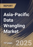 Asia-Pacific Data Wrangling Market Size, Share & Trends Analysis Report By Deployment Mode, By Component, By Business Function, By Organization Size, By Vertical, By Country and Growth Forecast, 2024 - 2031- Product Image