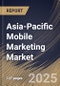 Asia-Pacific Mobile Marketing Market Size, Share & Trends Analysis Report By Component, By Enterprise Size, By Application, By End Use, By Country and Growth Forecast, 2024 - 2031 - Product Image