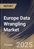 Europe Data Wrangling Market Size, Share & Trends Analysis Report By Deployment Mode, By Component, By Business Function, By Organization Size, By Vertical, By Country and Growth Forecast, 2024 - 2031- Product Image