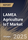 LAMEA Agriculture IoT Market Size, Share & Trends Analysis Report By Deployment, By Component, By Connectivity, By Application, By Farm Type, By Country and Growth Forecast, 2024 - 2031- Product Image