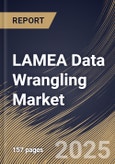 LAMEA Data Wrangling Market Size, Share & Trends Analysis Report By Deployment Mode, By Component, By Business Function, By Organization Size, By Vertical, By Country and Growth Forecast, 2024 - 2031- Product Image