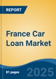 France Car Loan Market, By Region, Competition, Forecast & Opportunities, 2020-2030F- Product Image