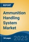 Ammunition Handling System Market - Global Industry Size, Share, Trends, Opportunity, and Forecast, 2020-2030F - Product Thumbnail Image