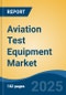 Aviation Test Equipment Market - Global Industry Size, Share, Trends, Opportunity, and Forecast, 2020-2030F - Product Image