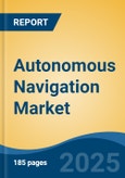 Autonomous Navigation Market - Global Industry Size, Share, Trends, Opportunity, and Forecast, 2020-2030F- Product Image