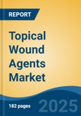 Topical Wound Agents Market - Global Industry Size, Share, Trends, Opportunity, and Forecast, 2020-2030F- Product Image