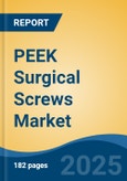 PEEK Surgical Screws Market - Global Industry Size, Share, Trends, Opportunity, and Forecast, 2020-2030F- Product Image