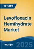 Levofloxacin Hemihydrate Market - Global Industry Size, Share, Trends, Opportunity, and Forecast, 2020-2035F- Product Image