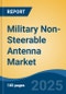 Military Non-Steerable Antenna Market - Global Industry Size, Share, Trends, Opportunity, and Forecast, 2020-2030F - Product Image