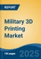 Military 3D Printing Market - Global Industry Size, Share, Trends, Opportunity, and Forecast, 2020-2030F - Product Image