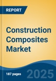 Construction Composites Market - Global Industry Size, Share, Trends, Opportunity, and Forecast, 2020-2030F- Product Image