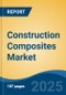 Construction Composites Market - Global Industry Size, Share, Trends, Opportunity, and Forecast, 2020-2030F - Product Thumbnail Image