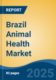 Brazil Animal Health Market, By Region, Competition, Forecast & Opportunities, 2020-2030F- Product Image