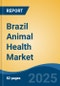 Brazil Animal Health Market, By Region, Competition, Forecast & Opportunities, 2020-2030F - Product Thumbnail Image